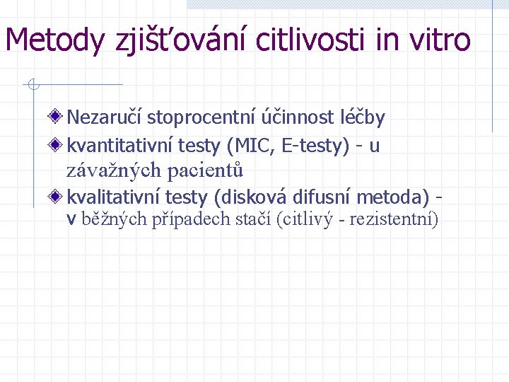 Metody zjišťování citlivosti in vitro Nezaručí stoprocentní účinnost léčby kvantitativní testy (MIC, E-testy) -