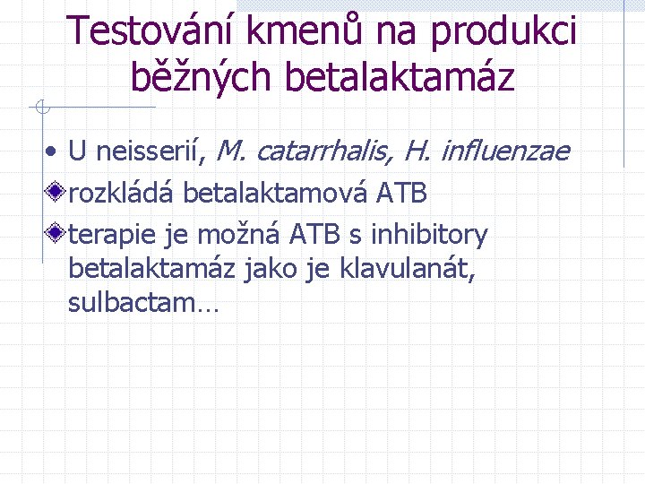 Testování kmenů na produkci běžných betalaktamáz • U neisserií, M. catarrhalis, H. influenzae rozkládá