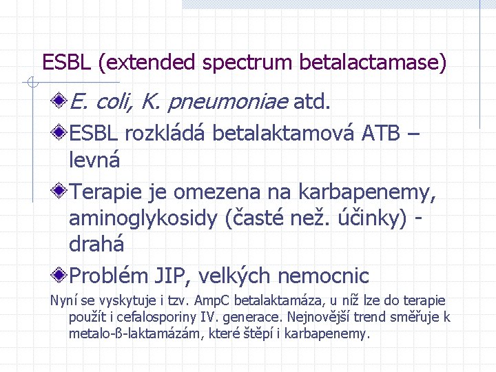 ESBL (extended spectrum betalactamase) E. coli, K. pneumoniae atd. ESBL rozkládá betalaktamová ATB –