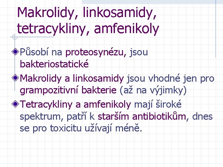 Makrolidy, linkosamidy, tetracykliny, amfenikoly Působí na proteosynézu, jsou bakteriostatické Makrolidy a linkosamidy jsou vhodné