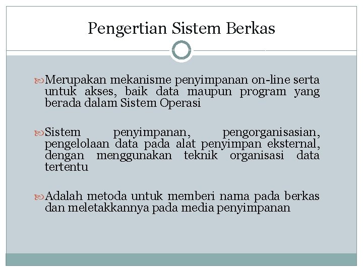 Pengertian Sistem Berkas Merupakan mekanisme penyimpanan on-line serta untuk akses, baik data maupun program