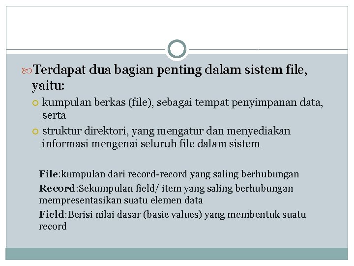  Terdapat dua bagian penting dalam sistem file, yaitu: kumpulan berkas (file), sebagai tempat