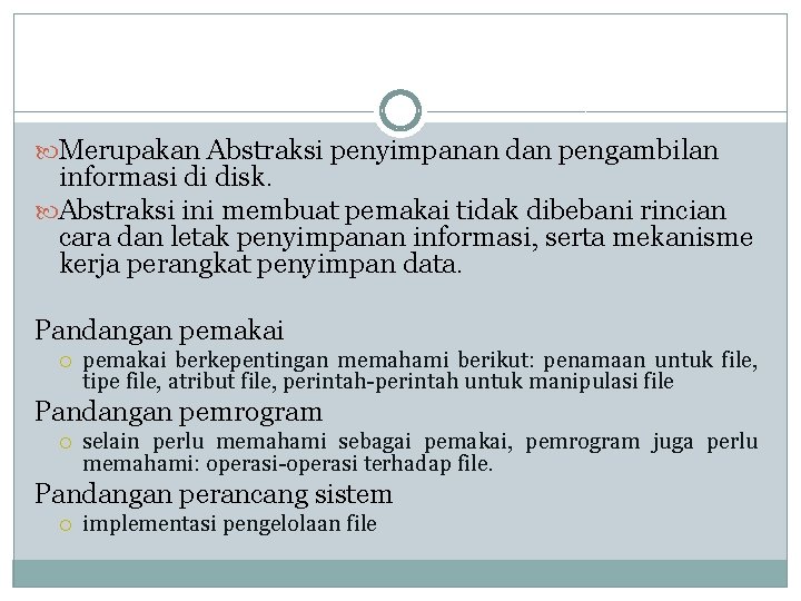  Merupakan Abstraksi penyimpanan dan pengambilan informasi di disk. Abstraksi ini membuat pemakai tidak