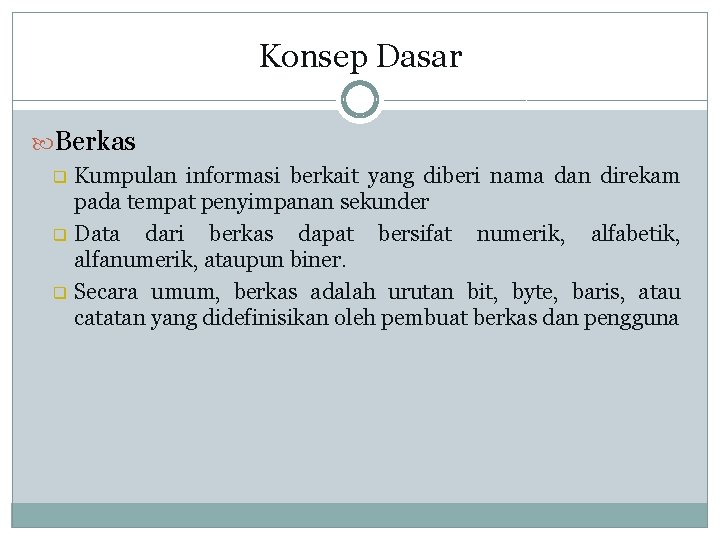 Konsep Dasar Berkas q q q Kumpulan informasi berkait yang diberi nama dan direkam