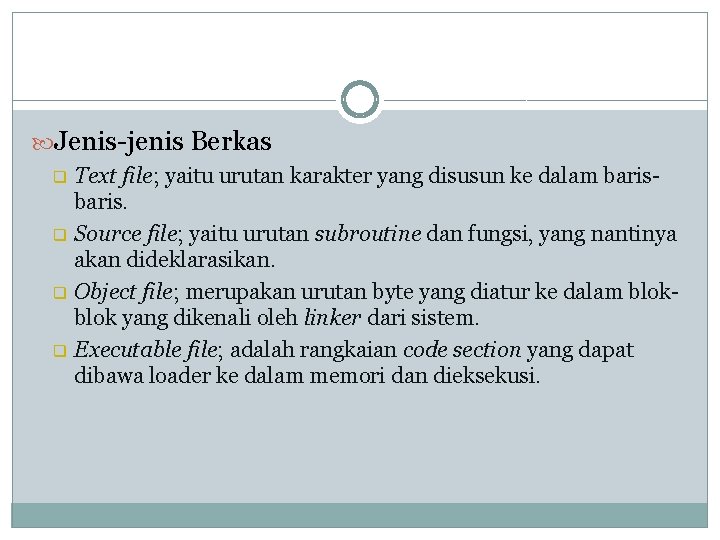  Jenis-jenis Berkas q q Text file; yaitu urutan karakter yang disusun ke dalam