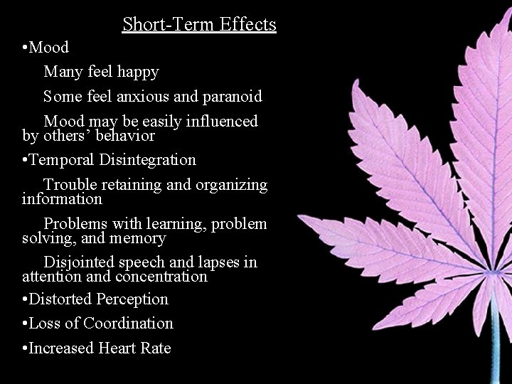 Short-Term Effects • Mood Many feel happy Some feel anxious and paranoid Mood may
