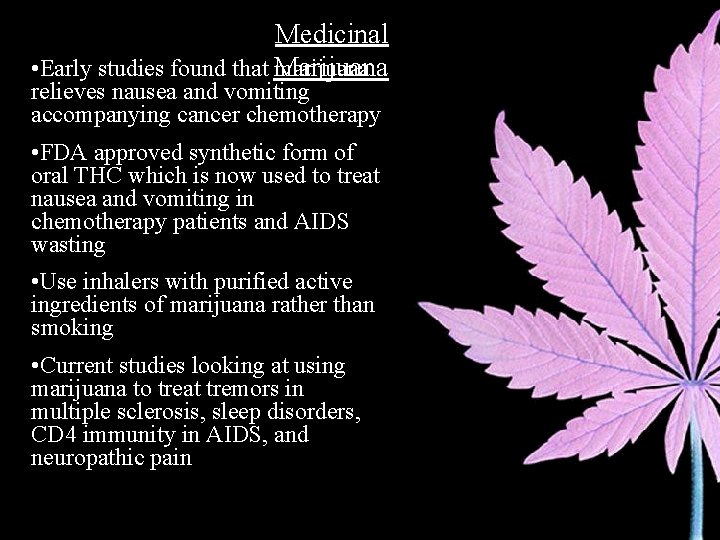 Medicinal • Early studies found that Marijuana marijuana relieves nausea and vomiting accompanying cancer