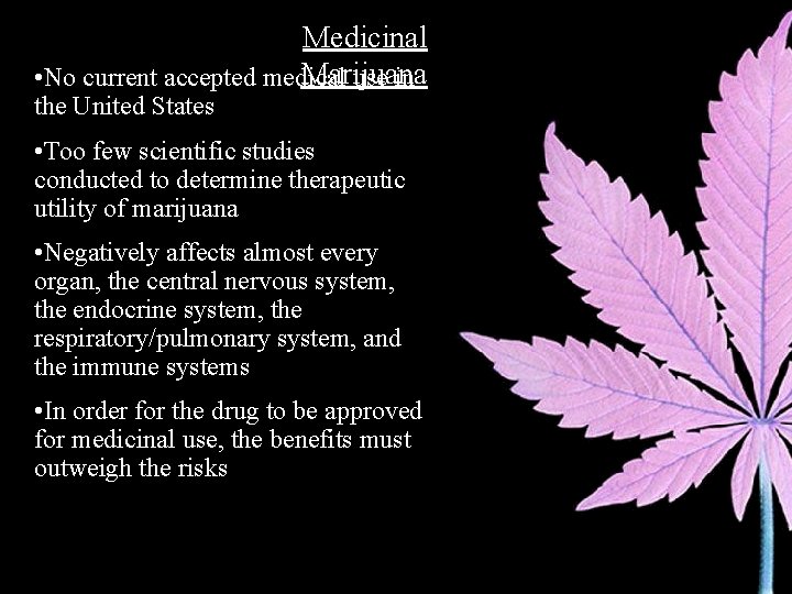 Medicinal Marijuana • No current accepted medical use in the United States • Too