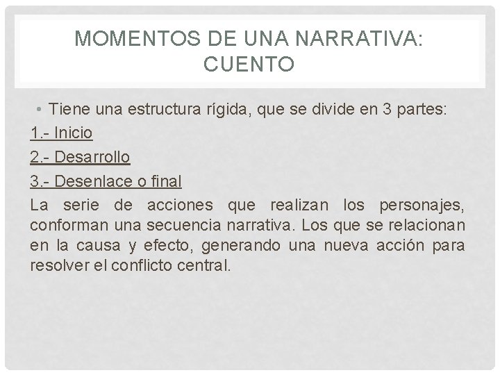 MOMENTOS DE UNA NARRATIVA: CUENTO • Tiene una estructura rígida, que se divide en