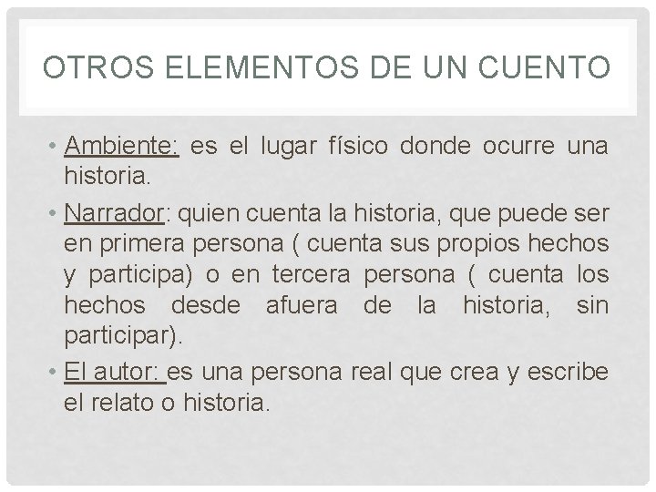 OTROS ELEMENTOS DE UN CUENTO • Ambiente: es el lugar físico donde ocurre una