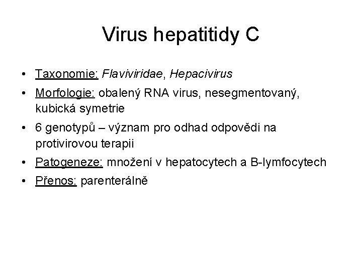 Virus hepatitidy C • Taxonomie: Flaviviridae, Hepacivirus • Morfologie: obalený RNA virus, nesegmentovaný, kubická