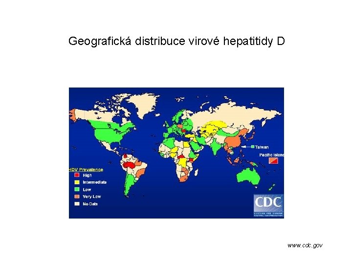 Geografická distribuce virové hepatitidy D www. cdc. gov 