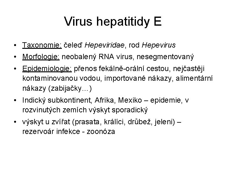 Virus hepatitidy E • Taxonomie: čeleď Hepeviridae, rod Hepevirus • Morfologie: neobalený RNA virus,