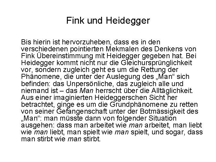 Fink und Heidegger Bis hierin ist hervorzuheben, dass es in den verschiedenen pointierten Mekmalen