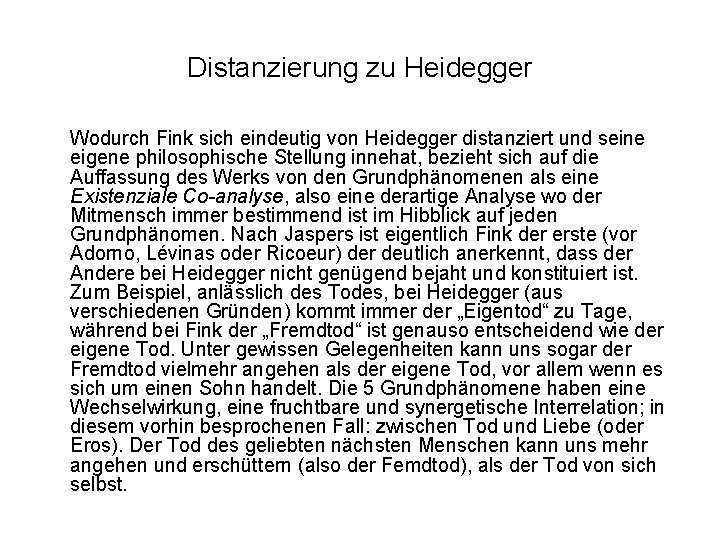 Distanzierung zu Heidegger Wodurch Fink sich eindeutig von Heidegger distanziert und seine eigene philosophische