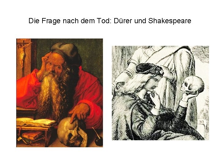 Die Frage nach dem Tod: Dürer und Shakespeare 