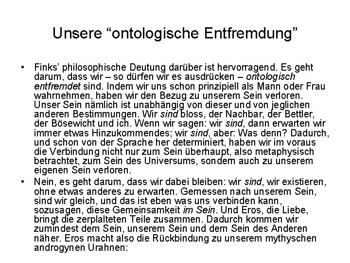 Unsere “ontologische Entfremdung” • Finks’ philosophische Deutung darüber ist hervorragend. Es geht darum, dass