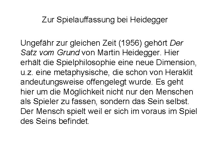 Zur Spielauffassung bei Heidegger Ungefähr zur gleichen Zeit (1956) gehört Der Satz vom Grund