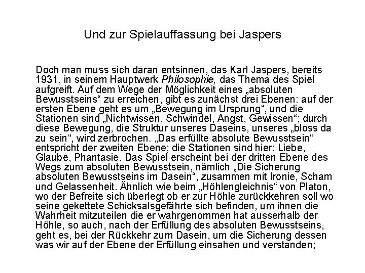 Und zur Spielauffassung bei Jaspers Doch man muss sich daran entsinnen, das Karl Jaspers,