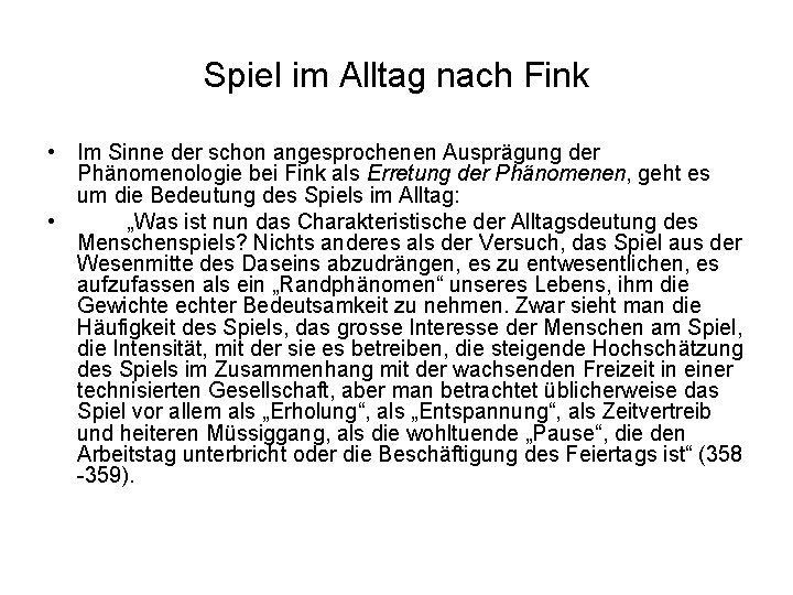 Spiel im Alltag nach Fink • Im Sinne der schon angesprochenen Ausprägung der Phänomenologie