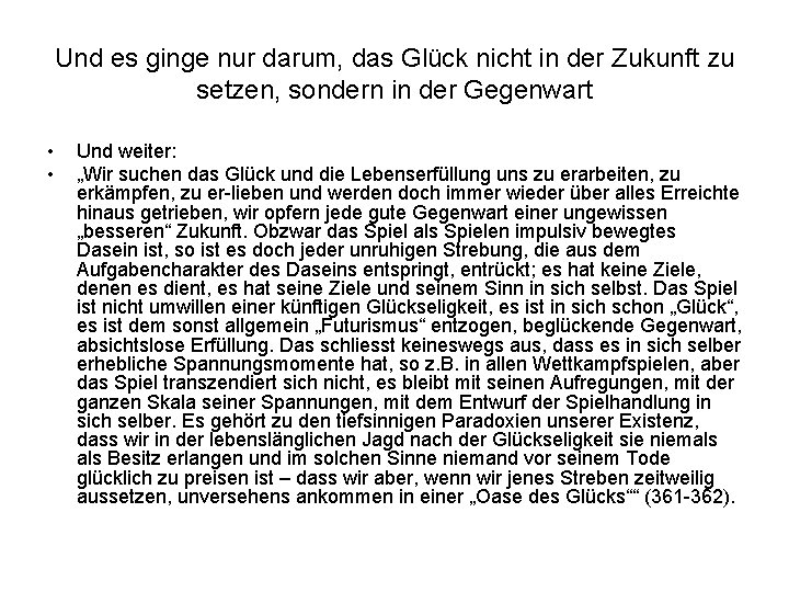 Und es ginge nur darum, das Glück nicht in der Zukunft zu setzen, sondern