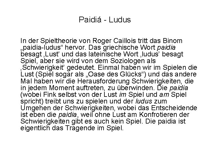 Paidiá - Ludus In der Spieltheorie von Roger Caillois tritt das Binom „paidia-ludus“ hervor.