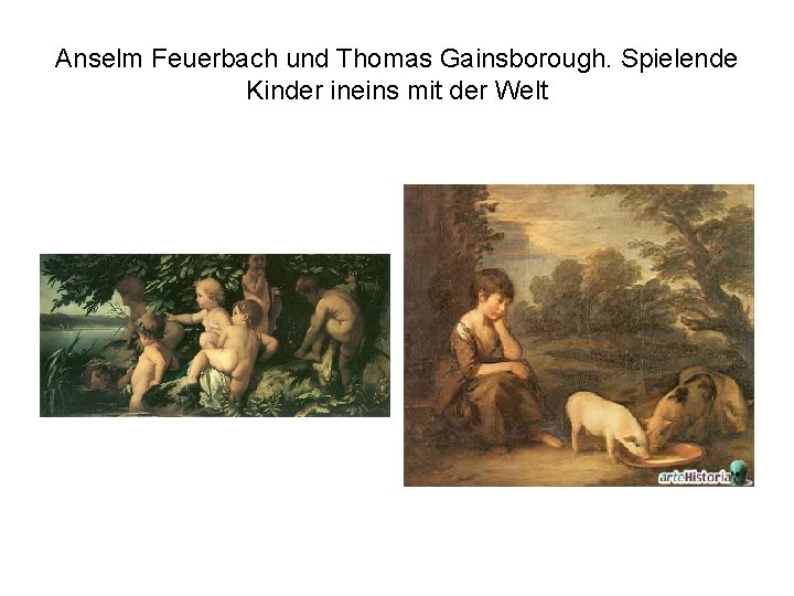 Anselm Feuerbach und Thomas Gainsborough. Spielende Kinder ineins mit der Welt 