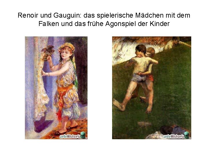 Renoir und Gauguin: das spielerische Mädchen mit dem Falken und das frühe Agonspiel der