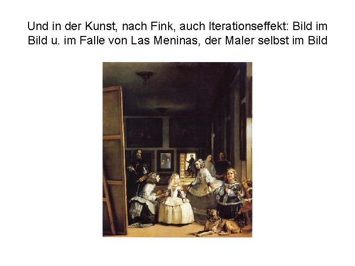 Und in der Kunst, nach Fink, auch Iterationseffekt: Bild im Bild u. im Falle