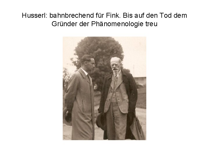 Husserl: bahnbrechend für Fink. Bis auf den Tod dem Gründer Phänomenologie treu 