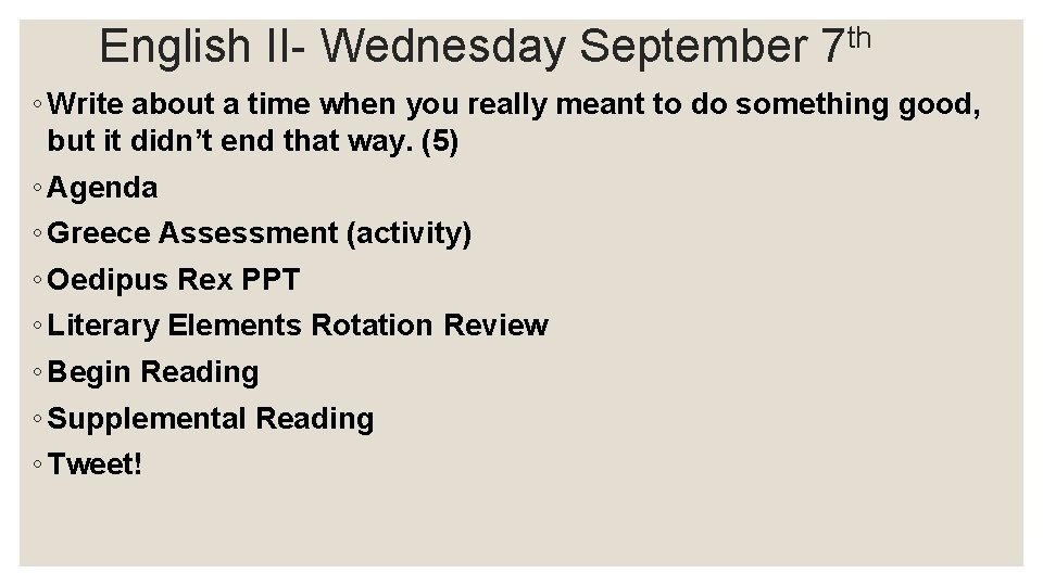 English II- Wednesday September 7 th ◦ Write about a time when you really