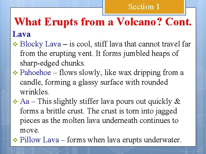 Section 1 What Erupts from a Volcano? Cont. Lava Blocky Lava – is cool,
