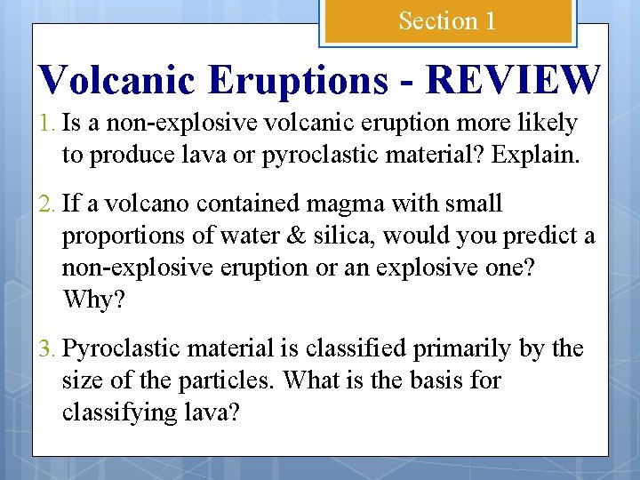 Section 1 Volcanic Eruptions - REVIEW 1. Is a non-explosive volcanic eruption more likely