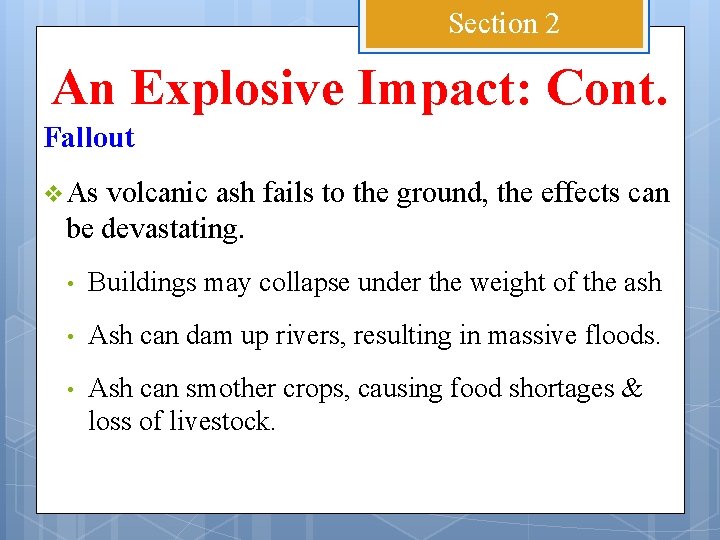 Section 2 An Explosive Impact: Cont. Fallout v As volcanic ash fails to the