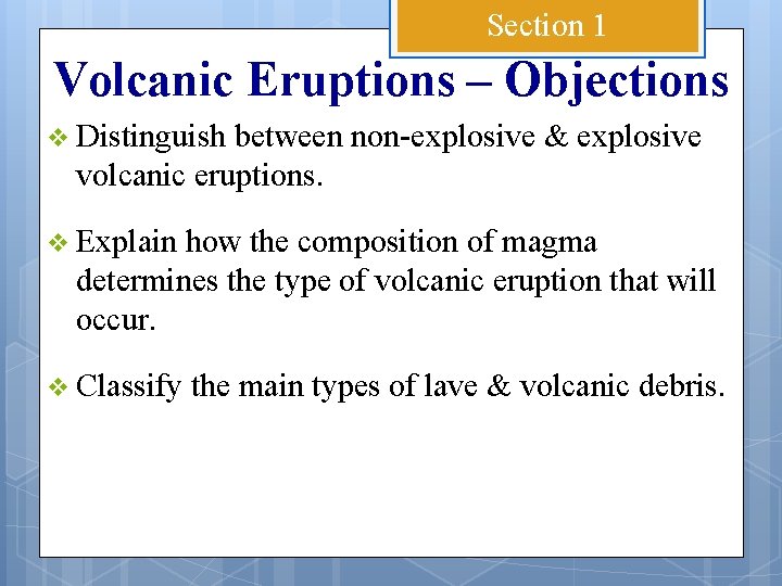 Section 1 Volcanic Eruptions – Objections v Distinguish between non-explosive & explosive volcanic eruptions.