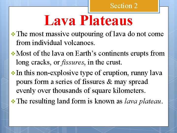 Section 2 Lava Plateaus v The most massive outpouring of lava do not come
