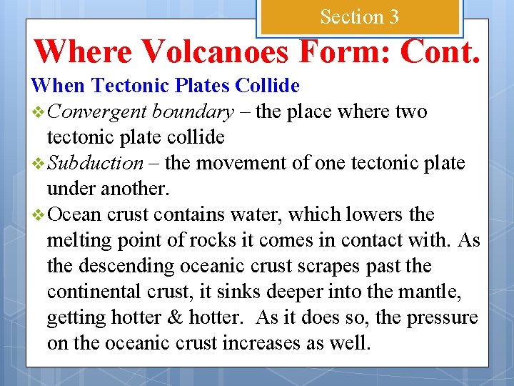 Section 3 Where Volcanoes Form: Cont. When Tectonic Plates Collide v Convergent boundary –