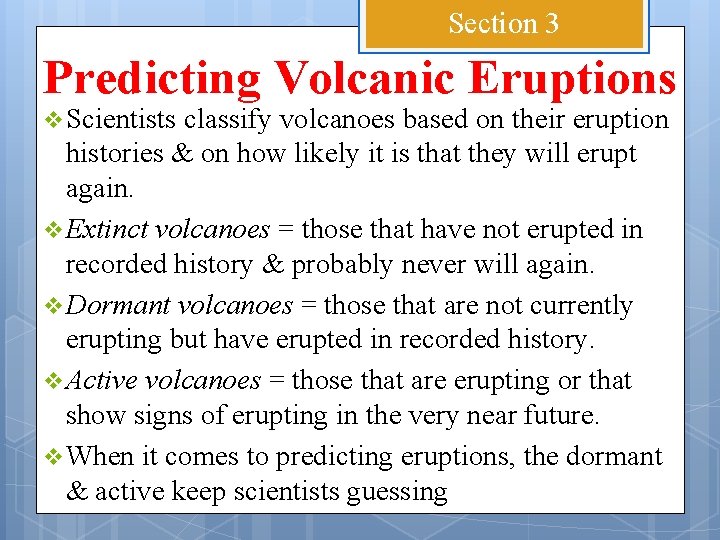 Section 3 Predicting Volcanic Eruptions v Scientists classify volcanoes based on their eruption histories