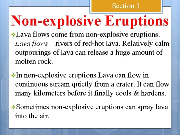 Section 1 Non-explosive Eruptions v. Lava flows come from non-explosive eruptions. Lava flows –