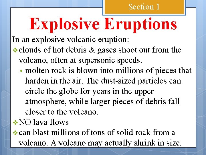 Section 1 Explosive Eruptions In an explosive volcanic eruption: v clouds of hot debris