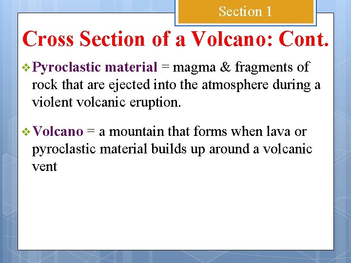 Section 1 Cross Section of a Volcano: Cont. v Pyroclastic material = magma &