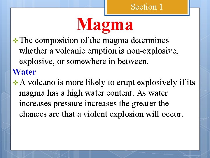 Section 1 Magma v The composition of the magma determines whether a volcanic eruption