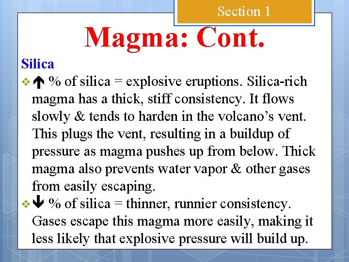 Section 1 Magma: Cont. Silica v % of silica = explosive eruptions. Silica-rich magma