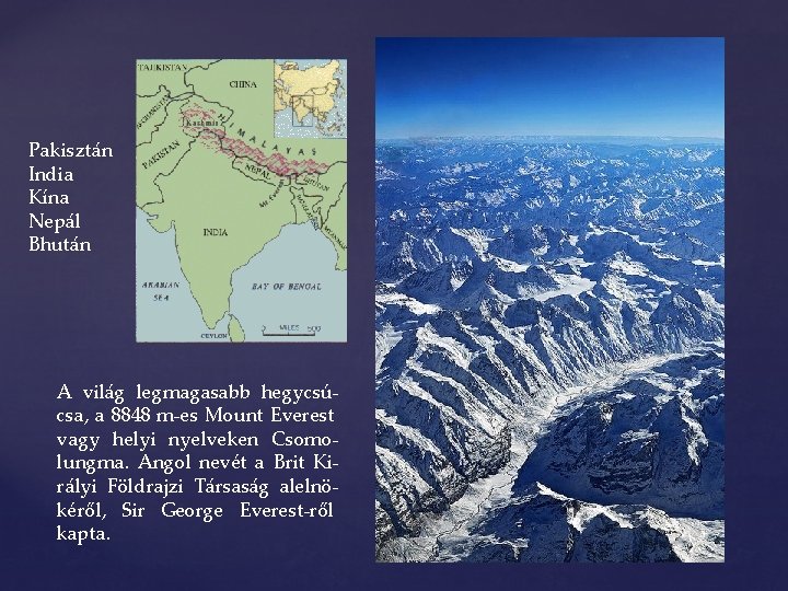 Pakisztán India Kína Nepál Bhután A világ legmagasabb hegycsúcsa, a 8848 m-es Mount Everest