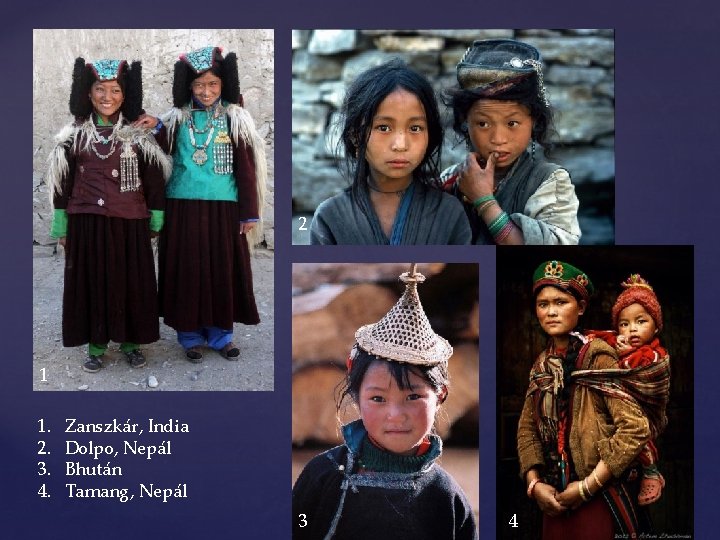 2 1 1. 2. 3. 4. Zanszkár, India Dolpo, Nepál Bhután Tamang, Nepál 3