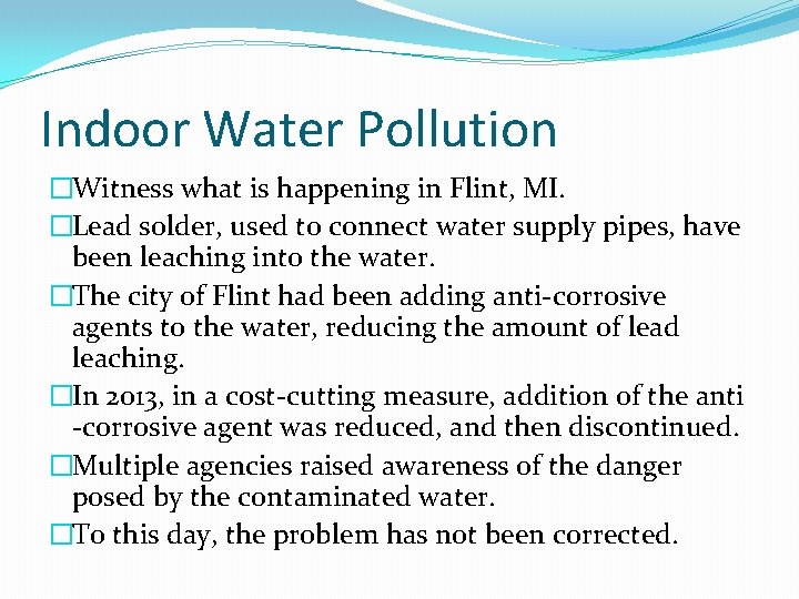 Indoor Water Pollution �Witness what is happening in Flint, MI. �Lead solder, used to