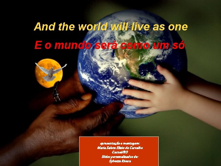 And the world will live as one E o mundo será como um só