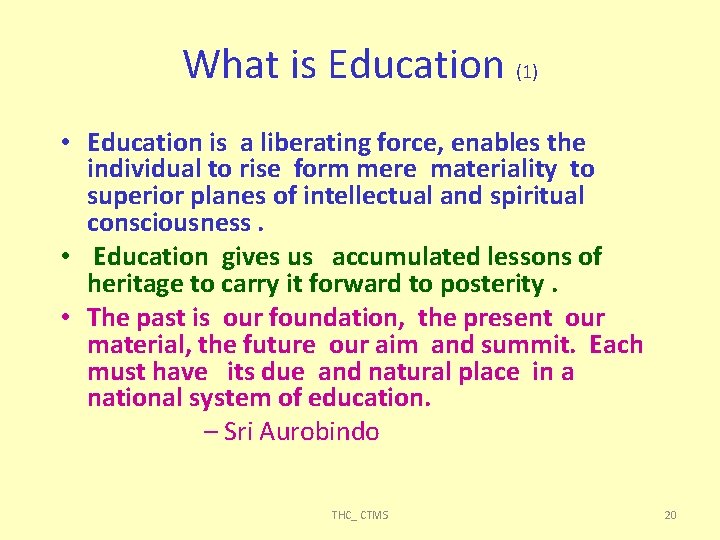 What is Education (1) • Education is a liberating force, enables the individual to