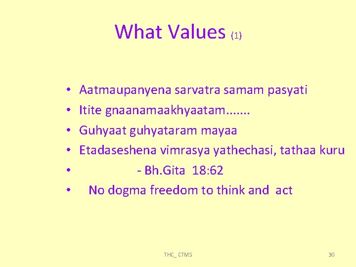 What Values (1) • • • Aatmaupanyena sarvatra samam pasyati Itite gnaanamaakhyaatam. . .