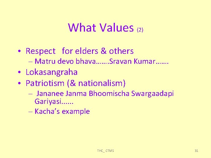 What Values (2) • Respect for elders & others – Matru devo bhava……. Sravan